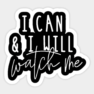 I Can And I Will Watch Me , Motivational ,Inspirational , Positive Outfits, Good Vibe , Inspirational Gift0 Sticker